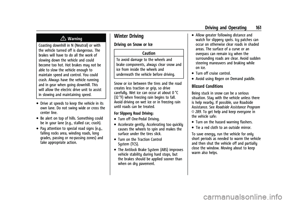 CHEVROLET BOLT EV 2022  Owners Manual Chevrolet BOLT EV Owner Manual (GMNA-Localizing-U.S./Canada-
15082216) - 2022 - CRC - 6/25/21
Driving and Operating 161
{Warning
Coasting downhill in N (Neutral) or with
the vehicle turned off is dang