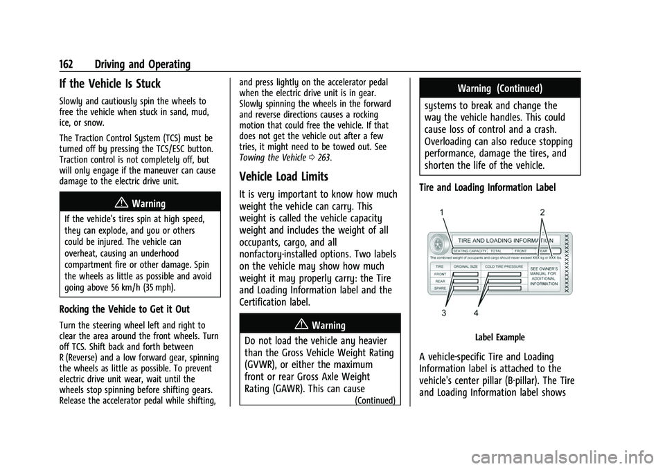 CHEVROLET BOLT EV 2022 Owners Manual Chevrolet BOLT EV Owner Manual (GMNA-Localizing-U.S./Canada-
15082216) - 2022 - CRC - 6/25/21
162 Driving and Operating
If the Vehicle Is Stuck
Slowly and cautiously spin the wheels to
free the vehicl CHEVROLET BOLT EV 2022 Owners Manual Chevrolet BOLT EV Owner Manual (GMNA-Localizing-U.S./Canada-
15082216) - 2022 - CRC - 6/25/21
162 Driving and Operating
If the Vehicle Is Stuck
Slowly and cautiously spin the wheels to
free the vehicl