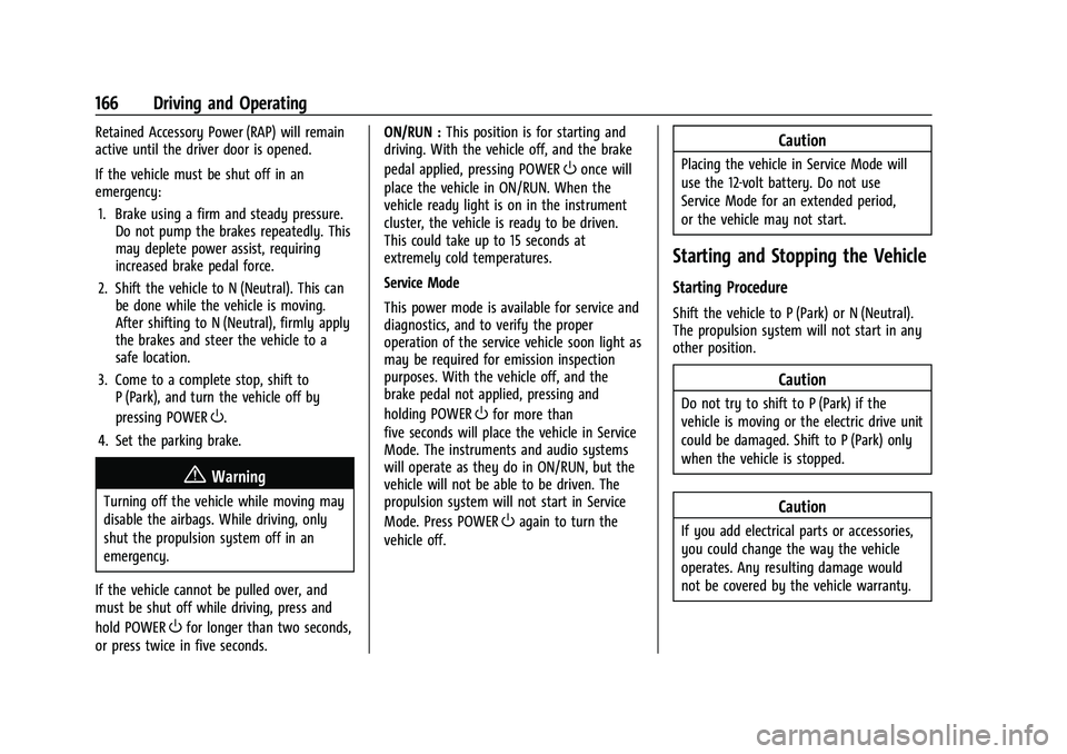 CHEVROLET BOLT EV 2022  Owners Manual Chevrolet BOLT EV Owner Manual (GMNA-Localizing-U.S./Canada-
15082216) - 2022 - CRC - 6/25/21
166 Driving and Operating
Retained Accessory Power (RAP) will remain
active until the driver door is opene