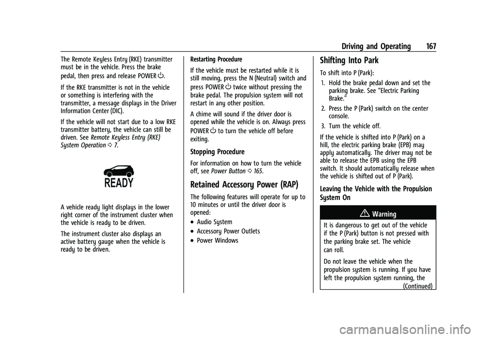 CHEVROLET BOLT EV 2022  Owners Manual Chevrolet BOLT EV Owner Manual (GMNA-Localizing-U.S./Canada-
15082216) - 2022 - CRC - 6/25/21
Driving and Operating 167
The Remote Keyless Entry (RKE) transmitter
must be in the vehicle. Press the bra