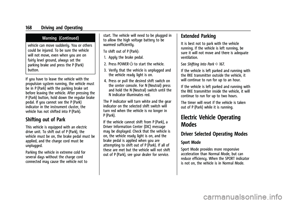 CHEVROLET BOLT EV 2022  Owners Manual Chevrolet BOLT EV Owner Manual (GMNA-Localizing-U.S./Canada-
15082216) - 2022 - CRC - 6/25/21
168 Driving and Operating
Warning (Continued)
vehicle can move suddenly. You or others
could be injured. T