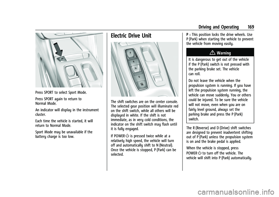 CHEVROLET BOLT EV 2022  Owners Manual Chevrolet BOLT EV Owner Manual (GMNA-Localizing-U.S./Canada-
15082216) - 2022 - CRC - 6/25/21
Driving and Operating 169
Press SPORT to select Sport Mode.
Press SPORT again to return to
Normal Mode.
An