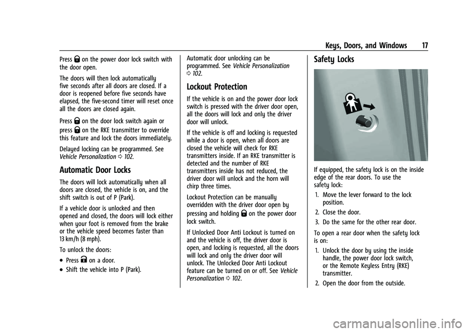 CHEVROLET BOLT EV 2022 User Guide Chevrolet BOLT EV Owner Manual (GMNA-Localizing-U.S./Canada-
15082216) - 2022 - CRC - 6/25/21
Keys, Doors, and Windows 17
PressQon the power door lock switch with
the door open.
The doors will then lo CHEVROLET BOLT EV 2022 User Guide Chevrolet BOLT EV Owner Manual (GMNA-Localizing-U.S./Canada-
15082216) - 2022 - CRC - 6/25/21
Keys, Doors, and Windows 17
PressQon the power door lock switch with
the door open.
The doors will then lo