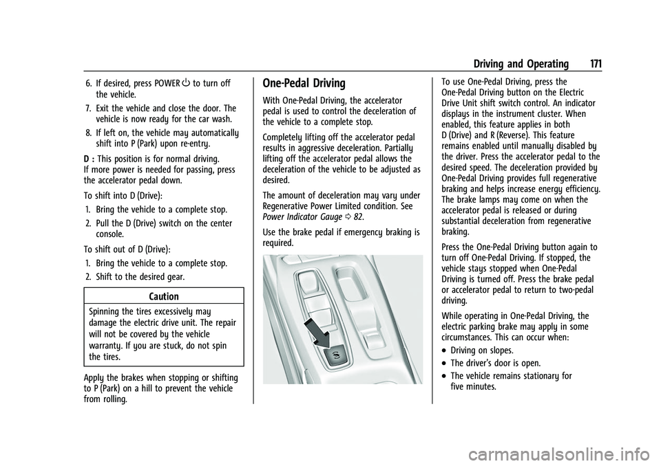 CHEVROLET BOLT EV 2022  Owners Manual Chevrolet BOLT EV Owner Manual (GMNA-Localizing-U.S./Canada-
15082216) - 2022 - CRC - 6/25/21
Driving and Operating 171
6. If desired, press POWEROto turn off
the vehicle.
7. Exit the vehicle and clos