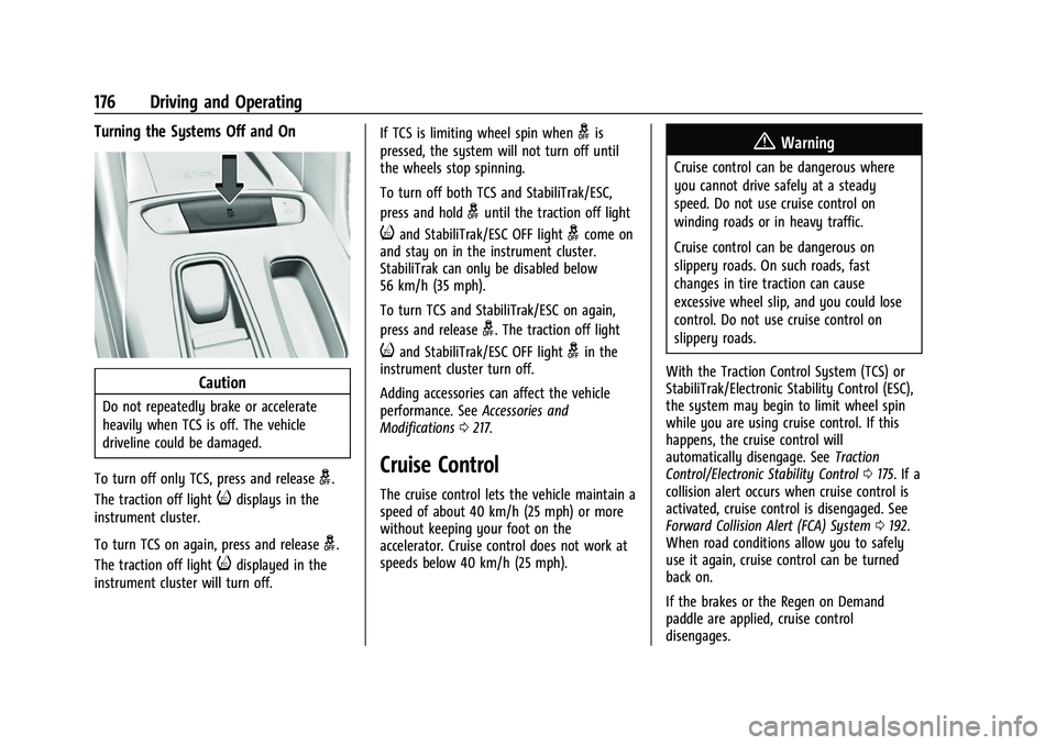 CHEVROLET BOLT EV 2022  Owners Manual Chevrolet BOLT EV Owner Manual (GMNA-Localizing-U.S./Canada-
15082216) - 2022 - CRC - 6/25/21
176 Driving and Operating
Turning the Systems Off and On
Caution
Do not repeatedly brake or accelerate
hea