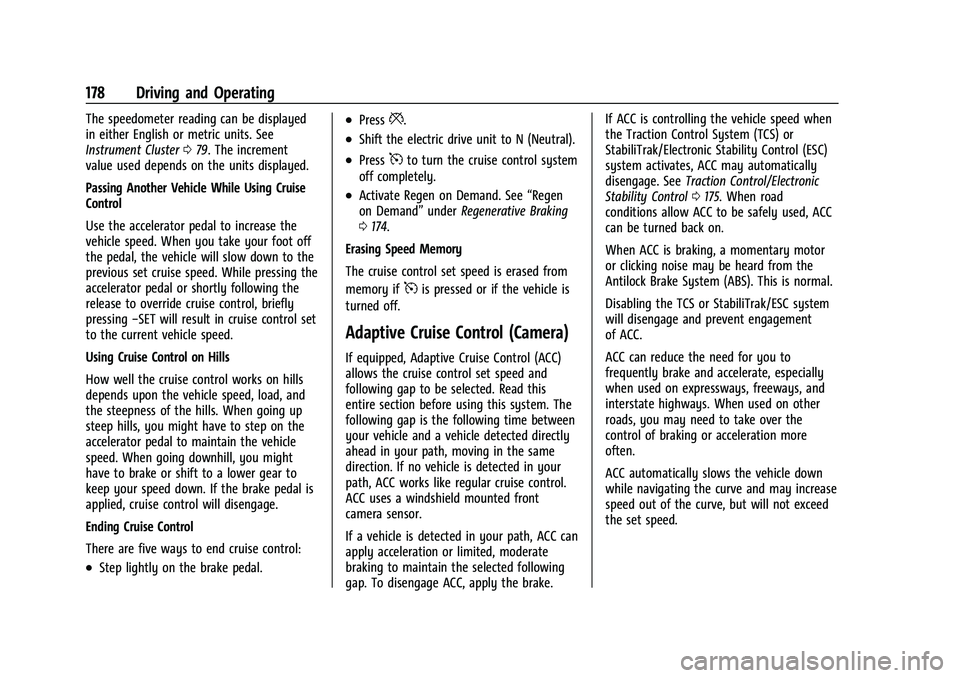 CHEVROLET BOLT EV 2022  Owners Manual Chevrolet BOLT EV Owner Manual (GMNA-Localizing-U.S./Canada-
15082216) - 2022 - CRC - 6/25/21
178 Driving and Operating
The speedometer reading can be displayed
in either English or metric units. See
