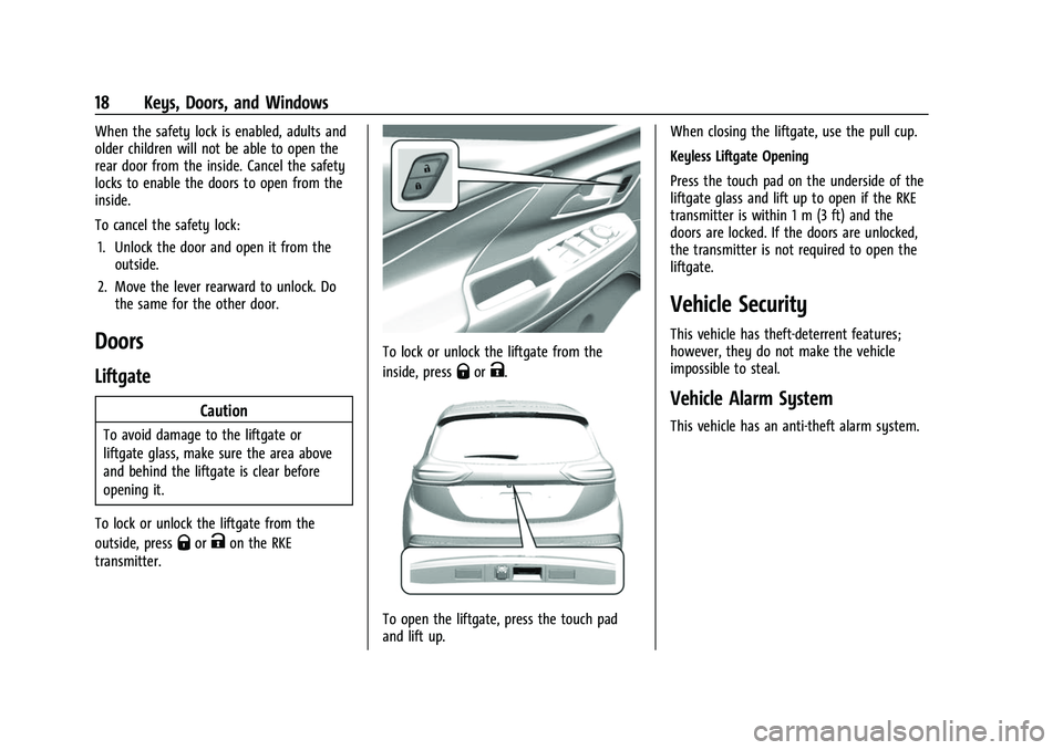 CHEVROLET BOLT EV 2022 User Guide Chevrolet BOLT EV Owner Manual (GMNA-Localizing-U.S./Canada-
15082216) - 2022 - CRC - 6/25/21
18 Keys, Doors, and Windows
When the safety lock is enabled, adults and
older children will not be able to CHEVROLET BOLT EV 2022 User Guide Chevrolet BOLT EV Owner Manual (GMNA-Localizing-U.S./Canada-
15082216) - 2022 - CRC - 6/25/21
18 Keys, Doors, and Windows
When the safety lock is enabled, adults and
older children will not be able to