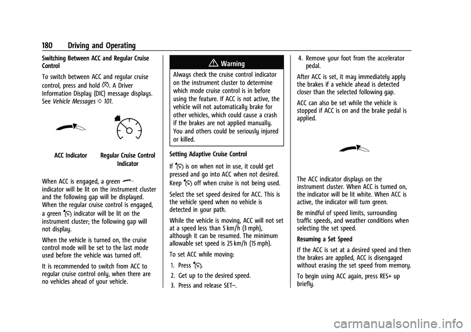 CHEVROLET BOLT EV 2022  Owners Manual Chevrolet BOLT EV Owner Manual (GMNA-Localizing-U.S./Canada-
15082216) - 2022 - CRC - 6/25/21
180 Driving and Operating
Switching Between ACC and Regular Cruise
Control
To switch between ACC and regul