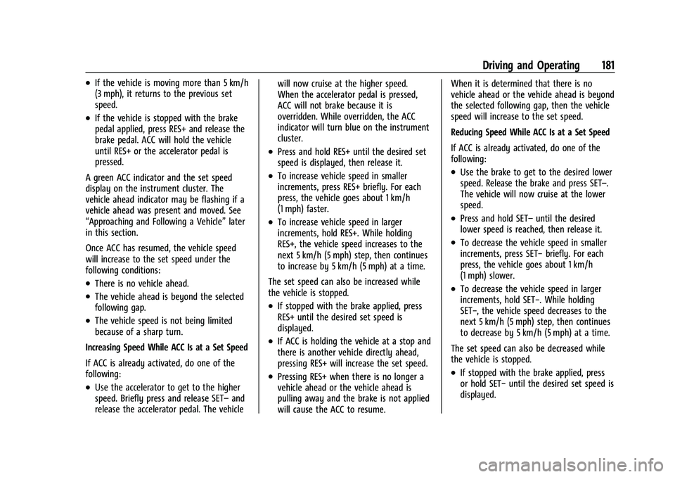 CHEVROLET BOLT EV 2022  Owners Manual Chevrolet BOLT EV Owner Manual (GMNA-Localizing-U.S./Canada-
15082216) - 2022 - CRC - 6/25/21
Driving and Operating 181
.If the vehicle is moving more than 5 km/h
(3 mph), it returns to the previous s