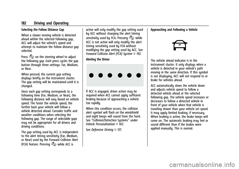 CHEVROLET BOLT EV 2022  Owners Manual Chevrolet BOLT EV Owner Manual (GMNA-Localizing-U.S./Canada-
15082216) - 2022 - CRC - 6/25/21
182 Driving and Operating
Selecting the Follow Distance Gap
When a slower moving vehicle is detected
ahead
