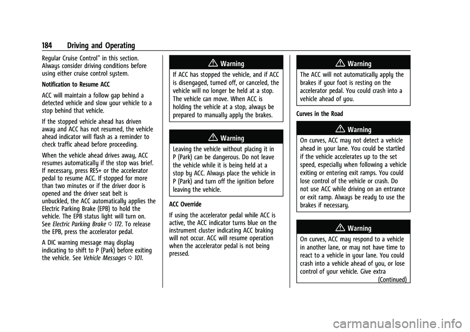 CHEVROLET BOLT EV 2022  Owners Manual Chevrolet BOLT EV Owner Manual (GMNA-Localizing-U.S./Canada-
15082216) - 2022 - CRC - 6/25/21
184 Driving and Operating
Regular Cruise Control”in this section.
Always consider driving conditions bef