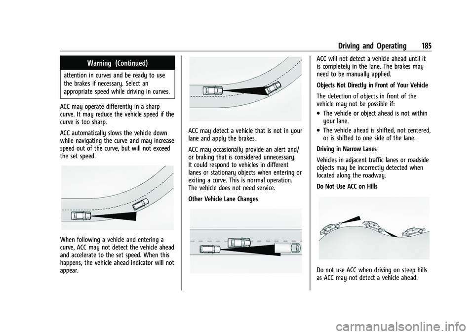 CHEVROLET BOLT EV 2022  Owners Manual Chevrolet BOLT EV Owner Manual (GMNA-Localizing-U.S./Canada-
15082216) - 2022 - CRC - 6/25/21
Driving and Operating 185
Warning (Continued)
attention in curves and be ready to use
the brakes if necess