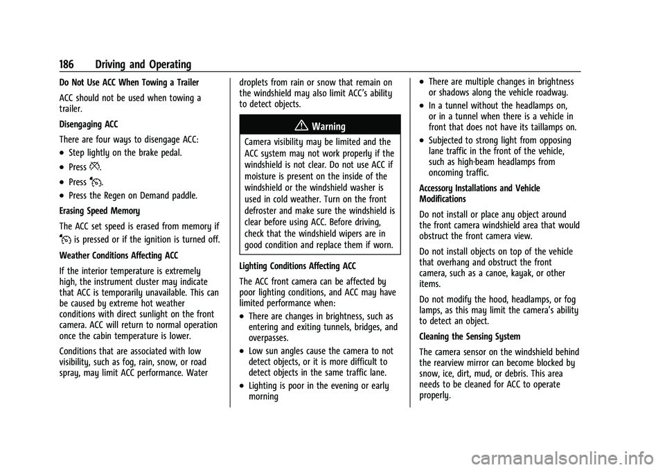 CHEVROLET BOLT EV 2022  Owners Manual Chevrolet BOLT EV Owner Manual (GMNA-Localizing-U.S./Canada-
15082216) - 2022 - CRC - 6/25/21
186 Driving and Operating
Do Not Use ACC When Towing a Trailer
ACC should not be used when towing a
traile