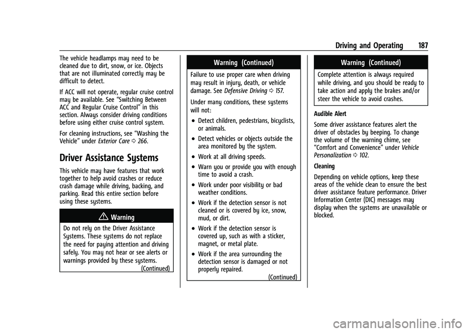 CHEVROLET BOLT EV 2022  Owners Manual Chevrolet BOLT EV Owner Manual (GMNA-Localizing-U.S./Canada-
15082216) - 2022 - CRC - 6/25/21
Driving and Operating 187
The vehicle headlamps may need to be
cleaned due to dirt, snow, or ice. Objects
