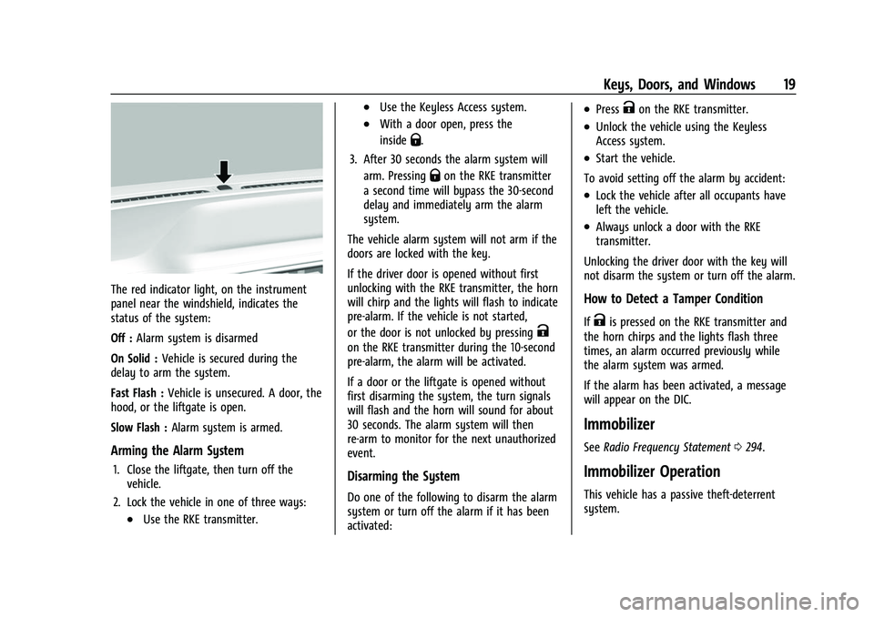 CHEVROLET BOLT EV 2022 User Guide Chevrolet BOLT EV Owner Manual (GMNA-Localizing-U.S./Canada-
15082216) - 2022 - CRC - 6/25/21
Keys, Doors, and Windows 19
The red indicator light, on the instrument
panel near the windshield, indicate CHEVROLET BOLT EV 2022 User Guide Chevrolet BOLT EV Owner Manual (GMNA-Localizing-U.S./Canada-
15082216) - 2022 - CRC - 6/25/21
Keys, Doors, and Windows 19
The red indicator light, on the instrument
panel near the windshield, indicate