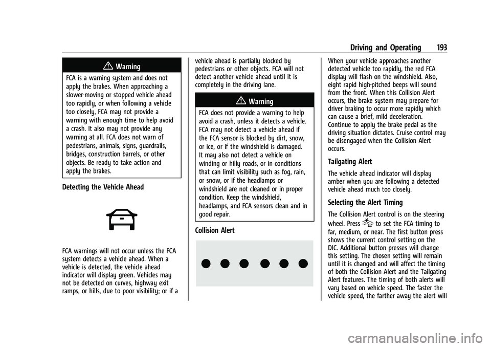 CHEVROLET BOLT EV 2022  Owners Manual Chevrolet BOLT EV Owner Manual (GMNA-Localizing-U.S./Canada-
15082216) - 2022 - CRC - 6/25/21
Driving and Operating 193
{Warning
FCA is a warning system and does not
apply the brakes. When approaching