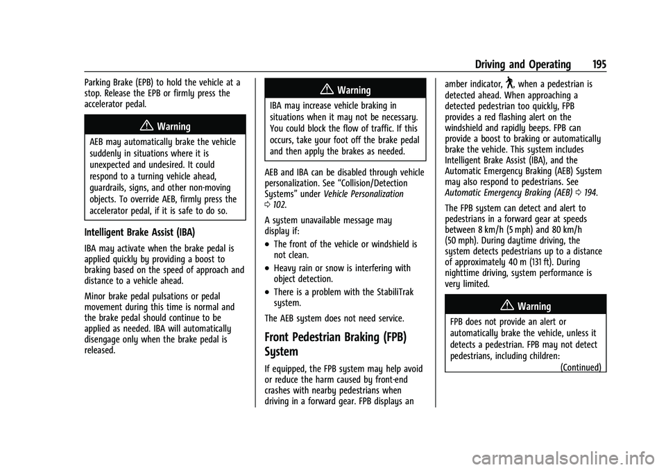 CHEVROLET BOLT EV 2022  Owners Manual Chevrolet BOLT EV Owner Manual (GMNA-Localizing-U.S./Canada-
15082216) - 2022 - CRC - 6/25/21
Driving and Operating 195
Parking Brake (EPB) to hold the vehicle at a
stop. Release the EPB or firmly pre