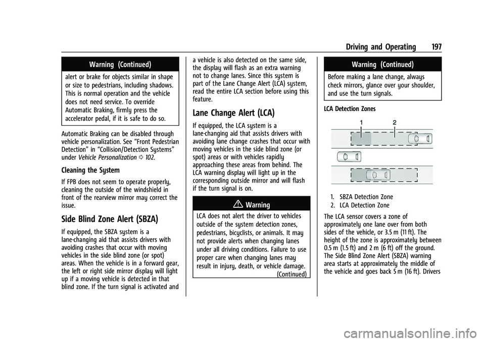 CHEVROLET BOLT EV 2022  Owners Manual Chevrolet BOLT EV Owner Manual (GMNA-Localizing-U.S./Canada-
15082216) - 2022 - CRC - 6/25/21
Driving and Operating 197
Warning (Continued)
alert or brake for objects similar in shape
or size to pedes