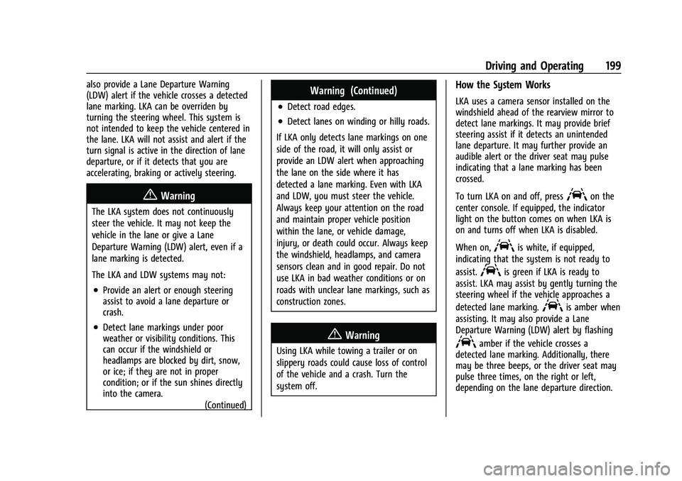 CHEVROLET BOLT EV 2022  Owners Manual Chevrolet BOLT EV Owner Manual (GMNA-Localizing-U.S./Canada-
15082216) - 2022 - CRC - 6/25/21
Driving and Operating 199
also provide a Lane Departure Warning
(LDW) alert if the vehicle crosses a detec