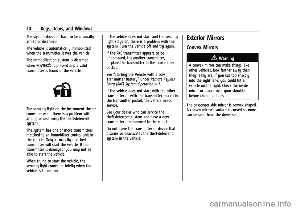 CHEVROLET BOLT EV 2022 Owners Manual Chevrolet BOLT EV Owner Manual (GMNA-Localizing-U.S./Canada-
15082216) - 2022 - CRC - 6/25/21
20 Keys, Doors, and Windows
The system does not have to be manually
armed or disarmed.
The vehicle is auto