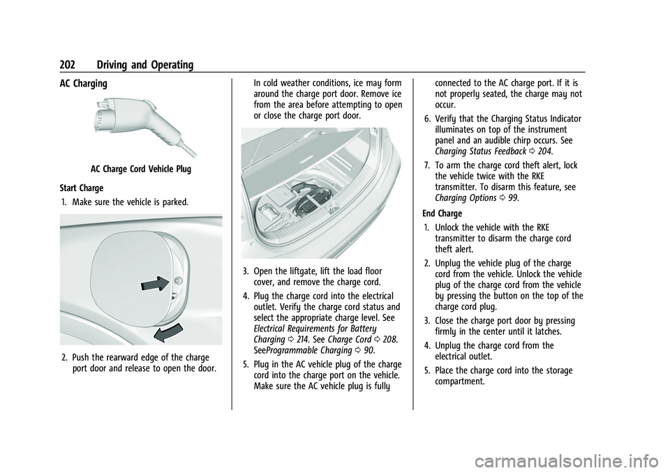 CHEVROLET BOLT EV 2022 Owners Manual Chevrolet BOLT EV Owner Manual (GMNA-Localizing-U.S./Canada-
15082216) - 2022 - CRC - 6/25/21
202 Driving and Operating
AC Charging
AC Charge Cord Vehicle Plug
Start Charge 1. Make sure the vehicle is CHEVROLET BOLT EV 2022 Owners Manual Chevrolet BOLT EV Owner Manual (GMNA-Localizing-U.S./Canada-
15082216) - 2022 - CRC - 6/25/21
202 Driving and Operating
AC Charging
AC Charge Cord Vehicle Plug
Start Charge 1. Make sure the vehicle is