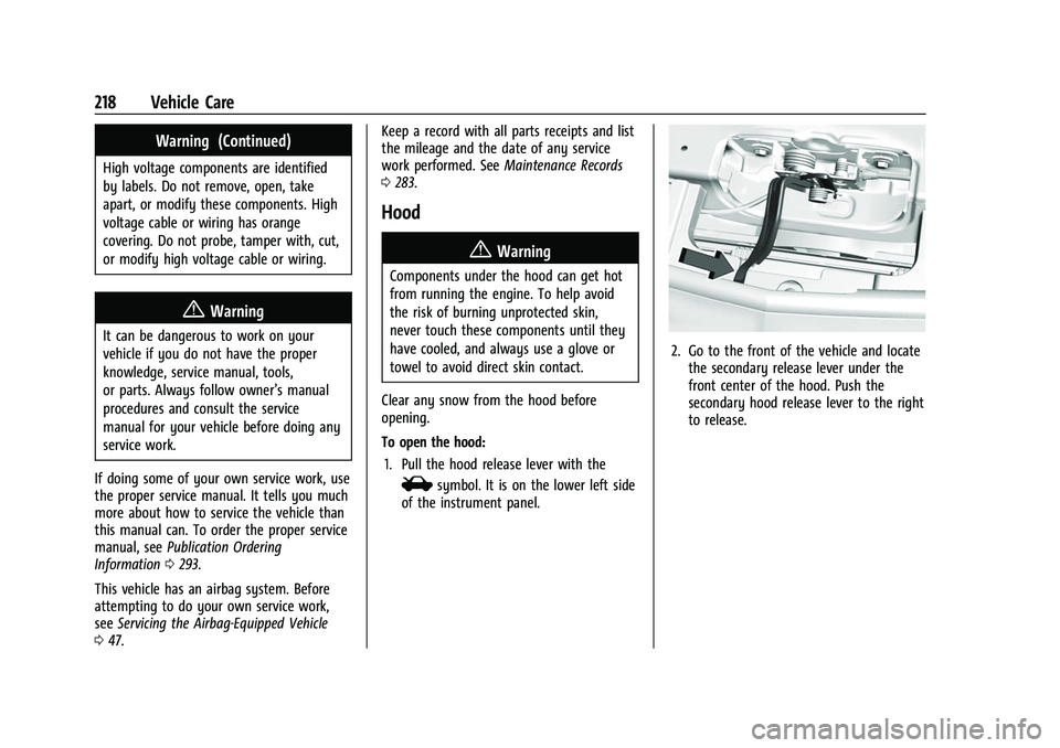 CHEVROLET BOLT EV 2022 Owners Manual Chevrolet BOLT EV Owner Manual (GMNA-Localizing-U.S./Canada-
15082216) - 2022 - CRC - 6/25/21
218 Vehicle Care
Warning (Continued)
High voltage components are identified
by labels. Do not remove, open CHEVROLET BOLT EV 2022 Owners Manual Chevrolet BOLT EV Owner Manual (GMNA-Localizing-U.S./Canada-
15082216) - 2022 - CRC - 6/25/21
218 Vehicle Care
Warning (Continued)
High voltage components are identified
by labels. Do not remove, open