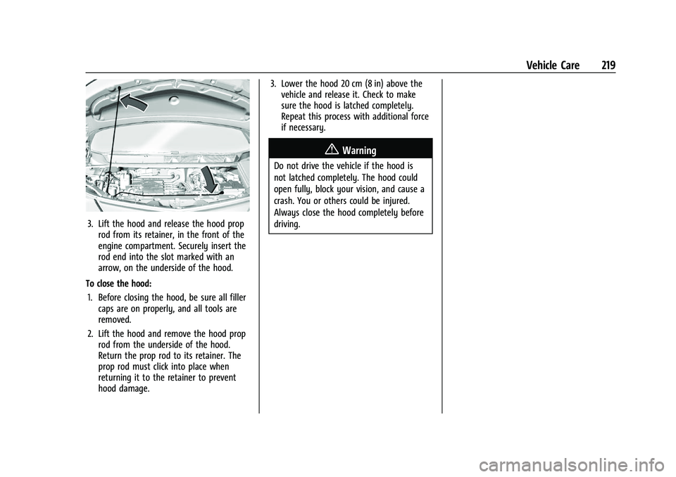 CHEVROLET BOLT EV 2022 Owners Manual Chevrolet BOLT EV Owner Manual (GMNA-Localizing-U.S./Canada-
15082216) - 2022 - CRC - 6/25/21
Vehicle Care 219
3. Lift the hood and release the hood proprod from its retainer, in the front of the
engi CHEVROLET BOLT EV 2022 Owners Manual Chevrolet BOLT EV Owner Manual (GMNA-Localizing-U.S./Canada-
15082216) - 2022 - CRC - 6/25/21
Vehicle Care 219
3. Lift the hood and release the hood proprod from its retainer, in the front of the
engi