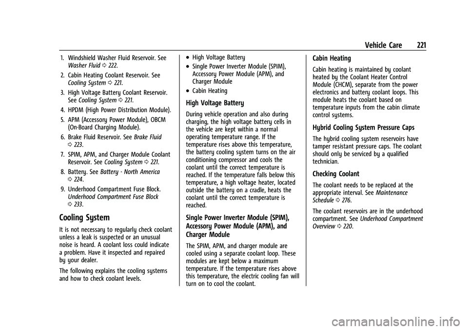 CHEVROLET BOLT EV 2022  Owners Manual Chevrolet BOLT EV Owner Manual (GMNA-Localizing-U.S./Canada-
15082216) - 2022 - CRC - 6/25/21
Vehicle Care 221
1. Windshield Washer Fluid Reservoir. SeeWasher Fluid 0222.
2. Cabin Heating Coolant Rese