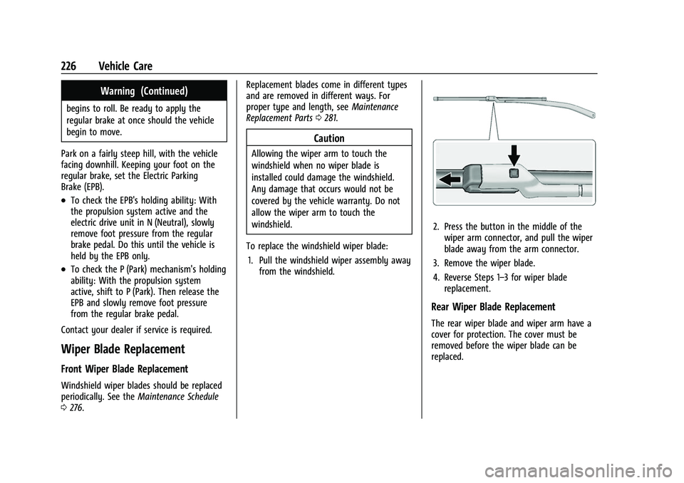 CHEVROLET BOLT EV 2022 Owners Manual Chevrolet BOLT EV Owner Manual (GMNA-Localizing-U.S./Canada-
15082216) - 2022 - CRC - 6/25/21
226 Vehicle Care
Warning (Continued)
begins to roll. Be ready to apply the
regular brake at once should th CHEVROLET BOLT EV 2022 Owners Manual Chevrolet BOLT EV Owner Manual (GMNA-Localizing-U.S./Canada-
15082216) - 2022 - CRC - 6/25/21
226 Vehicle Care
Warning (Continued)
begins to roll. Be ready to apply the
regular brake at once should th