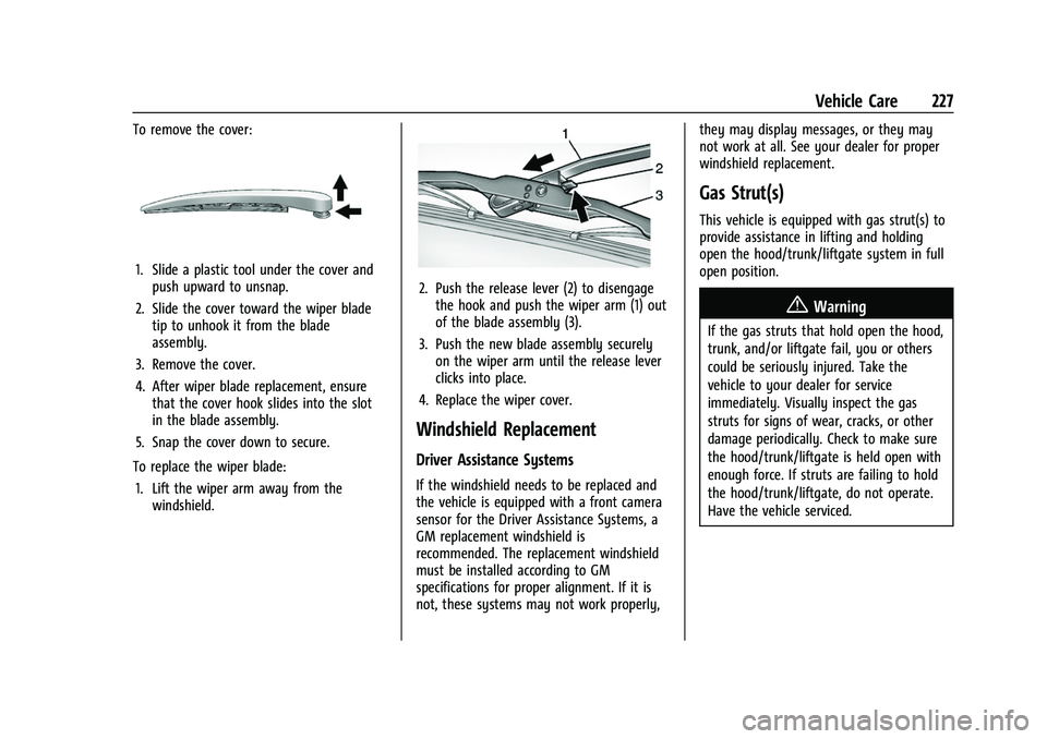 CHEVROLET BOLT EV 2022 Owners Manual Chevrolet BOLT EV Owner Manual (GMNA-Localizing-U.S./Canada-
15082216) - 2022 - CRC - 6/25/21
Vehicle Care 227
To remove the cover:
1. Slide a plastic tool under the cover andpush upward to unsnap.
2. CHEVROLET BOLT EV 2022 Owners Manual Chevrolet BOLT EV Owner Manual (GMNA-Localizing-U.S./Canada-
15082216) - 2022 - CRC - 6/25/21
Vehicle Care 227
To remove the cover:
1. Slide a plastic tool under the cover andpush upward to unsnap.
2.