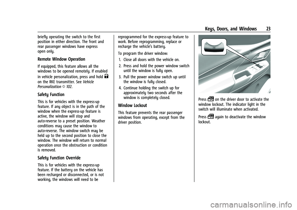 CHEVROLET BOLT EV 2022 Owners Manual Chevrolet BOLT EV Owner Manual (GMNA-Localizing-U.S./Canada-
15082216) - 2022 - CRC - 6/25/21
Keys, Doors, and Windows 23
briefly operating the switch to the first
position in either direction. The fr