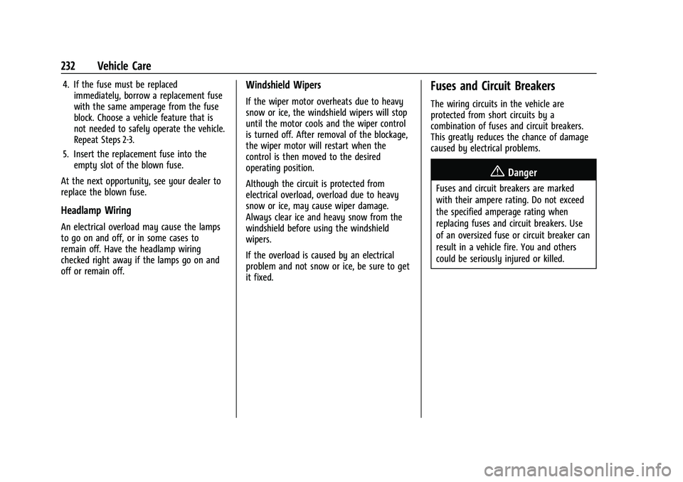CHEVROLET BOLT EV 2022 Owners Manual Chevrolet BOLT EV Owner Manual (GMNA-Localizing-U.S./Canada-
15082216) - 2022 - CRC - 6/25/21
232 Vehicle Care
4. If the fuse must be replacedimmediately, borrow a replacement fuse
with the same amper CHEVROLET BOLT EV 2022 Owners Manual Chevrolet BOLT EV Owner Manual (GMNA-Localizing-U.S./Canada-
15082216) - 2022 - CRC - 6/25/21
232 Vehicle Care
4. If the fuse must be replacedimmediately, borrow a replacement fuse
with the same amper