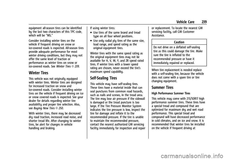 CHEVROLET BOLT EV 2022 Owners Manual Chevrolet BOLT EV Owner Manual (GMNA-Localizing-U.S./Canada-
15082216) - 2022 - CRC - 6/25/21
Vehicle Care 239
equipment all-season tires can be identified
by the last two characters of this TPC code, CHEVROLET BOLT EV 2022 Owners Manual Chevrolet BOLT EV Owner Manual (GMNA-Localizing-U.S./Canada-
15082216) - 2022 - CRC - 6/25/21
Vehicle Care 239
equipment all-season tires can be identified
by the last two characters of this TPC code,