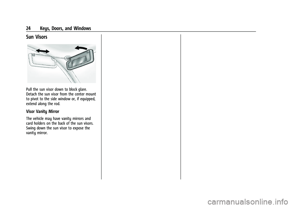 CHEVROLET BOLT EV 2022 Owners Manual Chevrolet BOLT EV Owner Manual (GMNA-Localizing-U.S./Canada-
15082216) - 2022 - CRC - 6/25/21
24 Keys, Doors, and Windows
Sun Visors
Pull the sun visor down to block glare.
Detach the sun visor from t