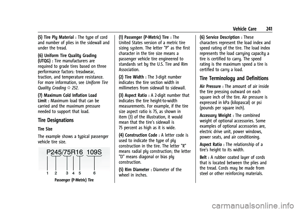 CHEVROLET BOLT EV 2022  Owners Manual Chevrolet BOLT EV Owner Manual (GMNA-Localizing-U.S./Canada-
15082216) - 2022 - CRC - 6/25/21
Vehicle Care 241
(5) Tire Ply Material:The type of cord
and number of plies in the sidewall and
under the 