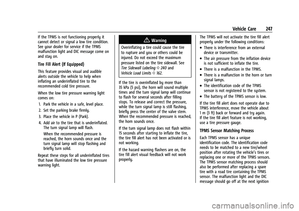 CHEVROLET BOLT EV 2022  Owners Manual Chevrolet BOLT EV Owner Manual (GMNA-Localizing-U.S./Canada-
15082216) - 2022 - CRC - 6/25/21
Vehicle Care 247
If the TPMS is not functioning properly it
cannot detect or signal a low tire condition.
