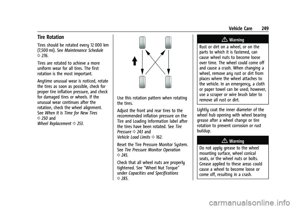 CHEVROLET BOLT EV 2022  Owners Manual Chevrolet BOLT EV Owner Manual (GMNA-Localizing-U.S./Canada-
15082216) - 2022 - CRC - 6/25/21
Vehicle Care 249
Tire Rotation
Tires should be rotated every 12 000 km
(7,500 mi). SeeMaintenance Schedule