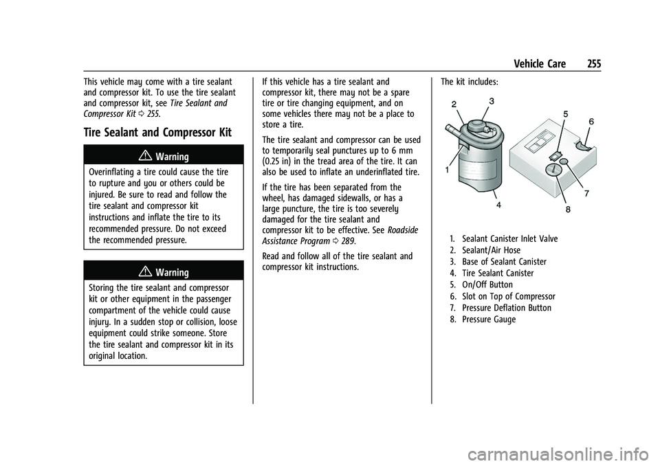 CHEVROLET BOLT EV 2022  Owners Manual Chevrolet BOLT EV Owner Manual (GMNA-Localizing-U.S./Canada-
15082216) - 2022 - CRC - 6/25/21
Vehicle Care 255
This vehicle may come with a tire sealant
and compressor kit. To use the tire sealant
and