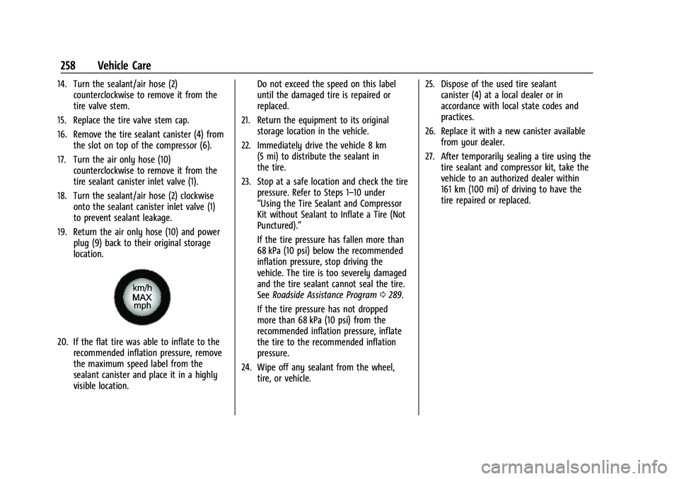 CHEVROLET BOLT EV 2022  Owners Manual Chevrolet BOLT EV Owner Manual (GMNA-Localizing-U.S./Canada-
15082216) - 2022 - CRC - 6/25/21
258 Vehicle Care
14. Turn the sealant/air hose (2)counterclockwise to remove it from the
tire valve stem.
