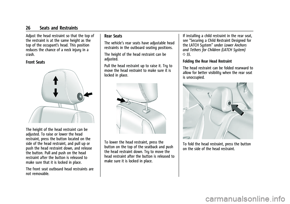 CHEVROLET BOLT EV 2022 Owners Manual Chevrolet BOLT EV Owner Manual (GMNA-Localizing-U.S./Canada-
15082216) - 2022 - CRC - 6/25/21
26 Seats and Restraints
Adjust the head restraint so that the top of
the restraint is at the same height a