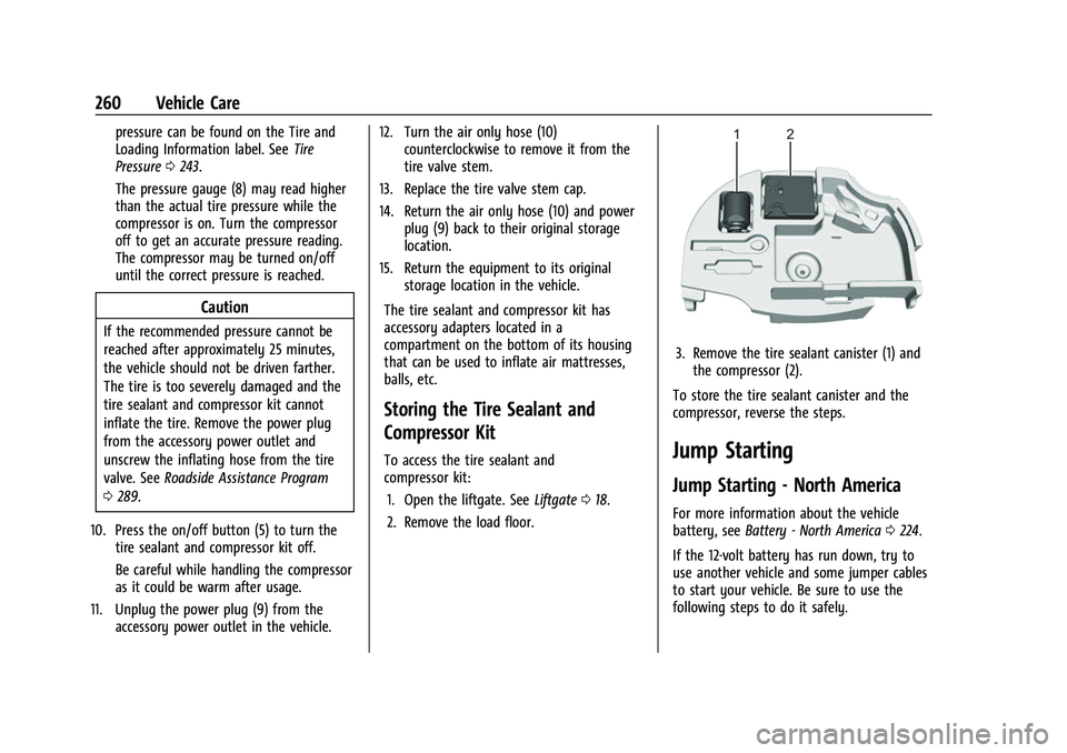 CHEVROLET BOLT EV 2022  Owners Manual Chevrolet BOLT EV Owner Manual (GMNA-Localizing-U.S./Canada-
15082216) - 2022 - CRC - 6/25/21
260 Vehicle Care
pressure can be found on the Tire and
Loading Information label. SeeTire
Pressure 0243.
T