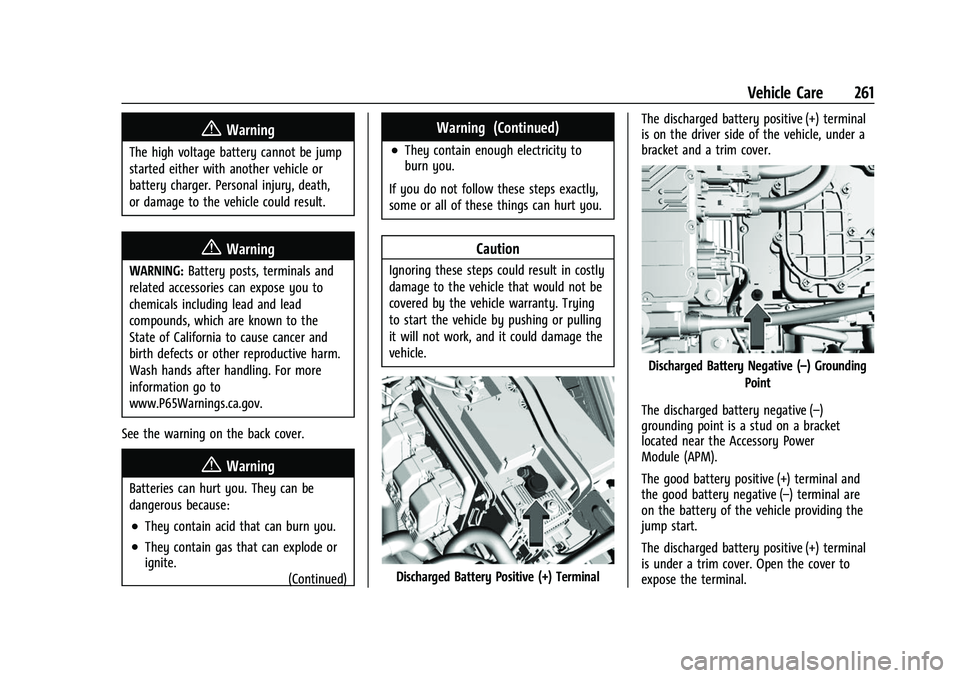 CHEVROLET BOLT EV 2022  Owners Manual Chevrolet BOLT EV Owner Manual (GMNA-Localizing-U.S./Canada-
15082216) - 2022 - CRC - 6/25/21
Vehicle Care 261
{Warning
The high voltage battery cannot be jump
started either with another vehicle or
b