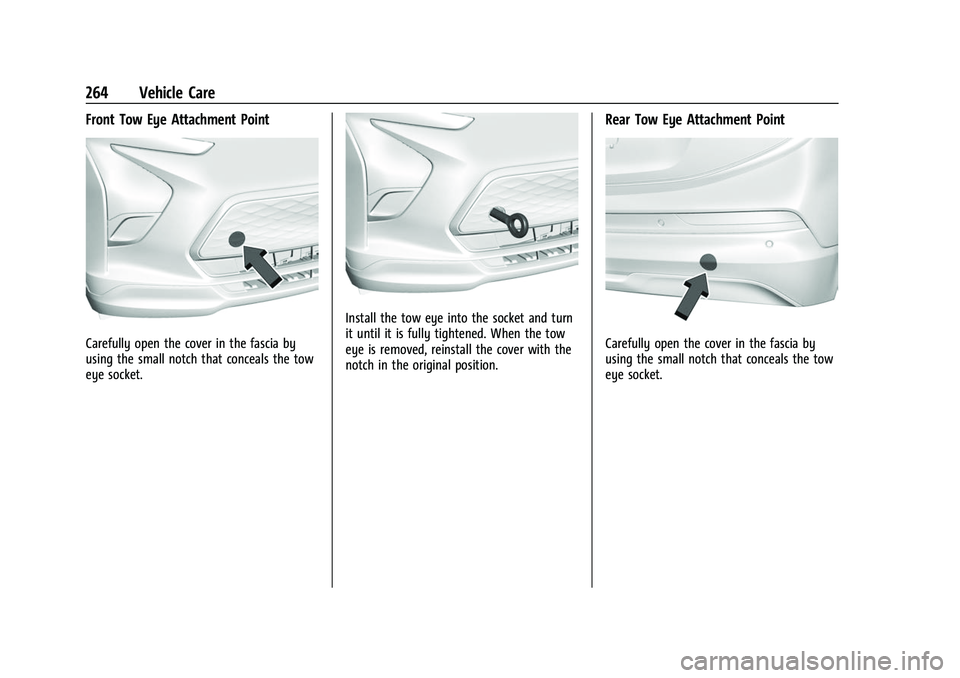 CHEVROLET BOLT EV 2022  Owners Manual Chevrolet BOLT EV Owner Manual (GMNA-Localizing-U.S./Canada-
15082216) - 2022 - CRC - 6/25/21
264 Vehicle Care
Front Tow Eye Attachment Point
Carefully open the cover in the fascia by
using the small 