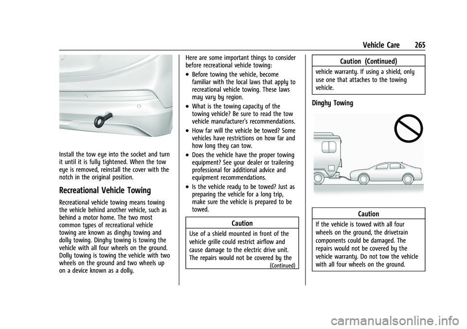 CHEVROLET BOLT EV 2022  Owners Manual Chevrolet BOLT EV Owner Manual (GMNA-Localizing-U.S./Canada-
15082216) - 2022 - CRC - 6/25/21
Vehicle Care 265
Install the tow eye into the socket and turn
it until it is fully tightened. When the tow