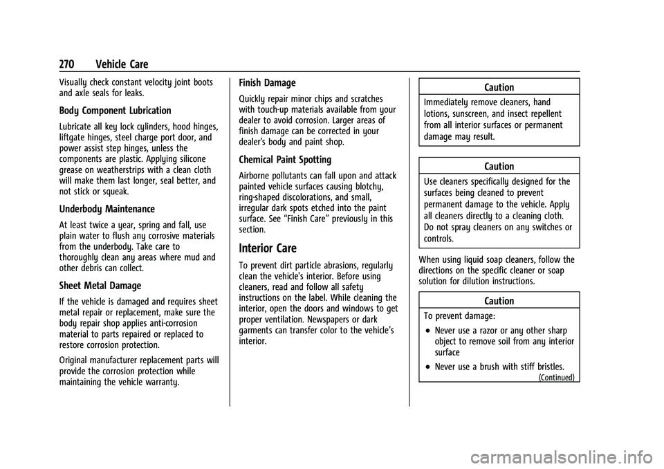 CHEVROLET BOLT EV 2022  Owners Manual Chevrolet BOLT EV Owner Manual (GMNA-Localizing-U.S./Canada-
15082216) - 2022 - CRC - 6/25/21
270 Vehicle Care
Visually check constant velocity joint boots
and axle seals for leaks.
Body Component Lub