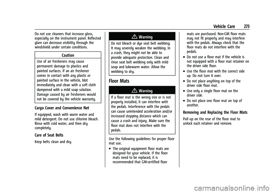 CHEVROLET BOLT EV 2022  Owners Manual Chevrolet BOLT EV Owner Manual (GMNA-Localizing-U.S./Canada-
15082216) - 2022 - CRC - 6/25/21
Vehicle Care 273
Do not use cleaners that increase gloss,
especially on the instrument panel. Reflected
gl