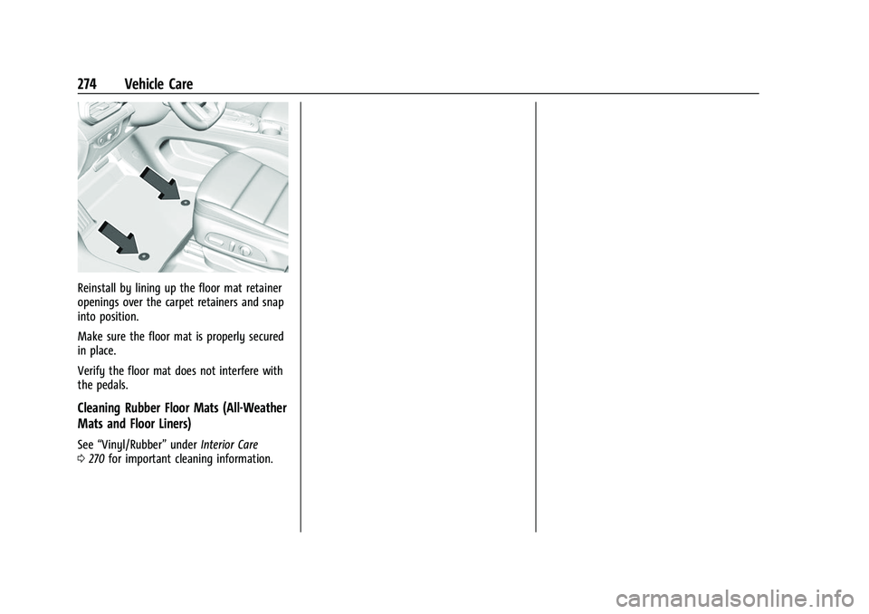 CHEVROLET BOLT EV 2022  Owners Manual Chevrolet BOLT EV Owner Manual (GMNA-Localizing-U.S./Canada-
15082216) - 2022 - CRC - 6/25/21
274 Vehicle Care
Reinstall by lining up the floor mat retainer
openings over the carpet retainers and snap