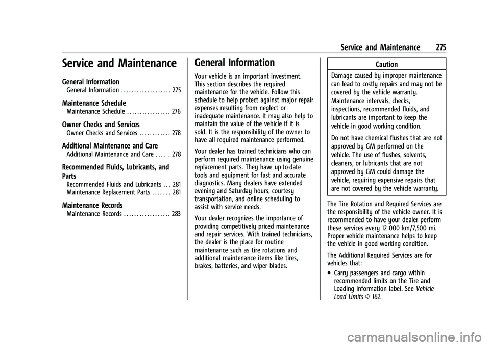 CHEVROLET BOLT EV 2022 Owners Manual Chevrolet BOLT EV Owner Manual (GMNA-Localizing-U.S./Canada-
15082216) - 2022 - CRC - 6/25/21
Service and Maintenance 275
Service and Maintenance
General Information
General Information . . . . . . . CHEVROLET BOLT EV 2022 Owners Manual Chevrolet BOLT EV Owner Manual (GMNA-Localizing-U.S./Canada-
15082216) - 2022 - CRC - 6/25/21
Service and Maintenance 275
Service and Maintenance
General Information
General Information . . . . . . .