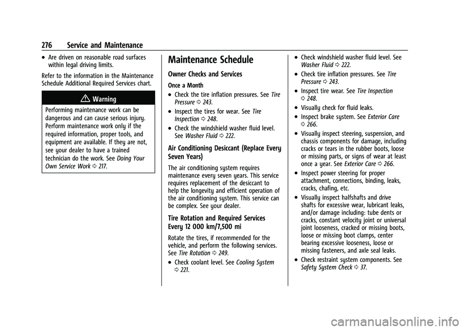 CHEVROLET BOLT EV 2022 Owners Manual Chevrolet BOLT EV Owner Manual (GMNA-Localizing-U.S./Canada-
15082216) - 2022 - CRC - 6/25/21
276 Service and Maintenance
.Are driven on reasonable road surfaces
within legal driving limits.
Refer to CHEVROLET BOLT EV 2022 Owners Manual Chevrolet BOLT EV Owner Manual (GMNA-Localizing-U.S./Canada-
15082216) - 2022 - CRC - 6/25/21
276 Service and Maintenance
.Are driven on reasonable road surfaces
within legal driving limits.
Refer to