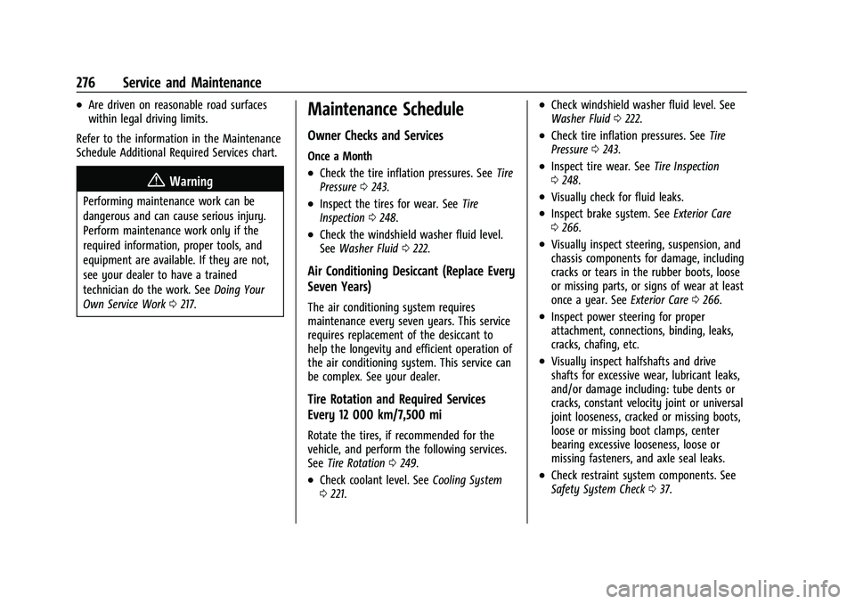 CHEVROLET BOLT EV 2022  Owners Manual Chevrolet BOLT EV Owner Manual (GMNA-Localizing-U.S./Canada-
15082216) - 2022 - CRC - 6/25/21
276 Service and Maintenance
.Are driven on reasonable road surfaces
within legal driving limits.
Refer to 